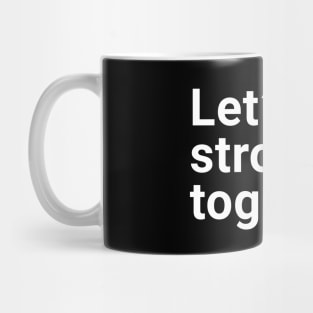 let's get stronger together Mug